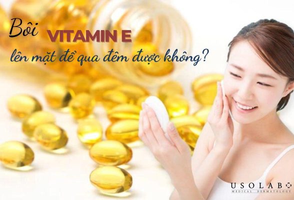 bôi vitamin e lên mặt để qua đêm được không