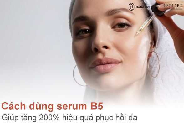 Cách dùng serum B5 giúp tăng 200% hiệu quả phục hồi da