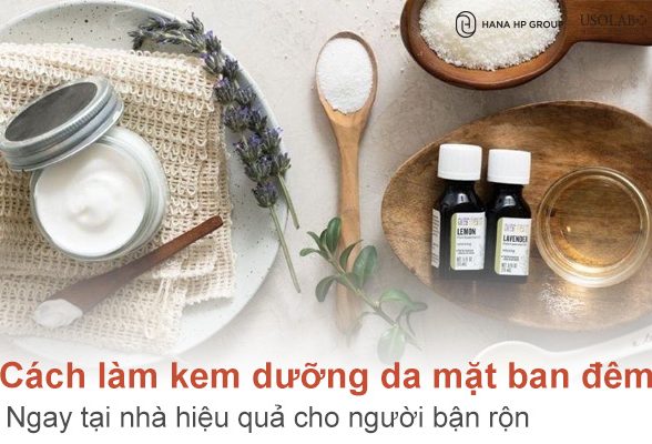 12 Cách làm kem dưỡng da mặt ban đêm ngay tại nhà hiệu quả cho người bận rộn