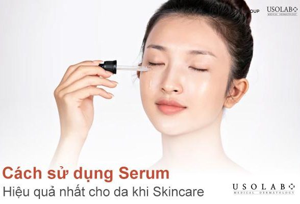 Cách sử dụng serum hiệu quả nhất cho da khi skincare