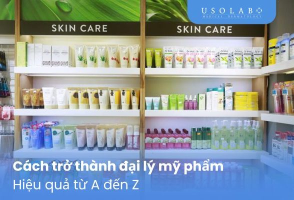 Cách trở thành đại lý mỹ phẩm hiệu quả từ A đến Z