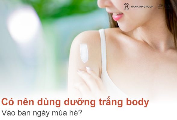 Có nên dùng dưỡng trắng body vào ban ngày mùa hè?
