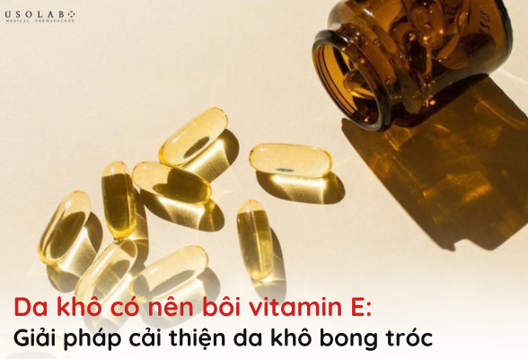 da khô có nên bôi vitamin e