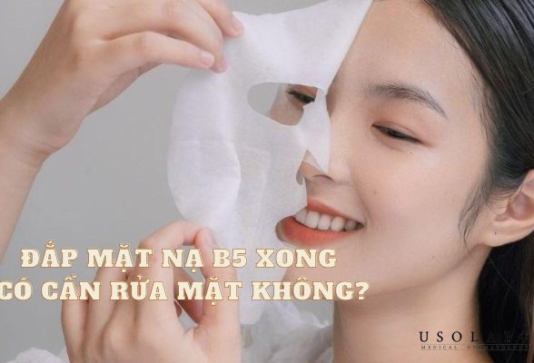 Đắp mặt nạ B5 xong có cần rửa mặt không? Những lưu ý cần biết