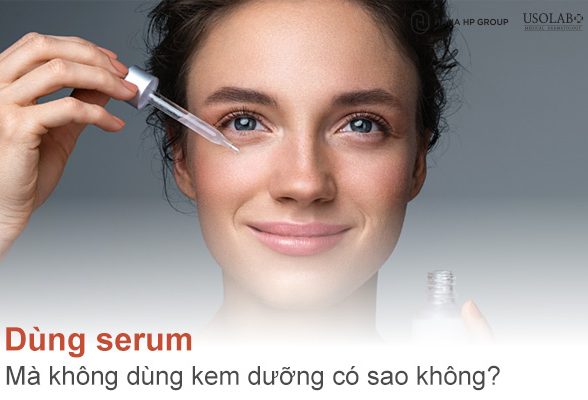 Dùng serum mà không dùng kem dưỡng có sao không? Chuyên gia nói gì?