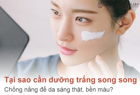 Dưỡng trắng song song chống nắng