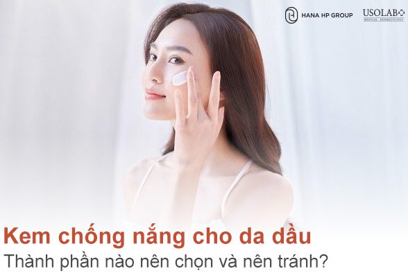 Kem chống nắng cho da dầu -Thành phần nào nên chọn và nên tránh?