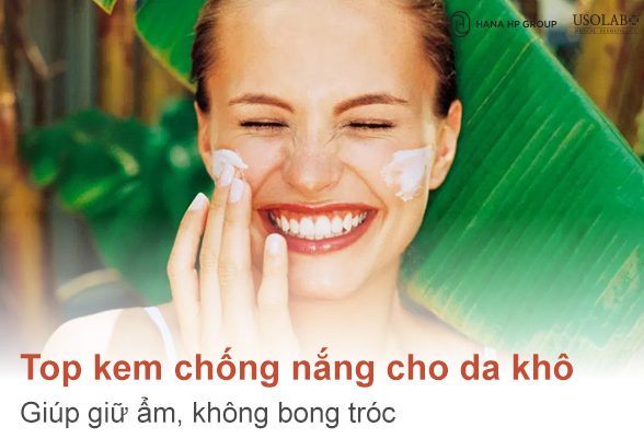 Top 10 kem chống nắng cho da khô giúp giữ ẩm, không bong tróc