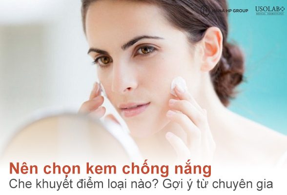 Nên chọn kem chống nắng che khuyết điểm loại nào? Gợi ý từ chuyên gia