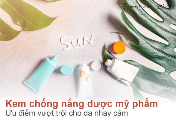 Kem chống nắng dược mỹ phẩm là gì? Ưu điểm vượt trội cho da nhạy cảm