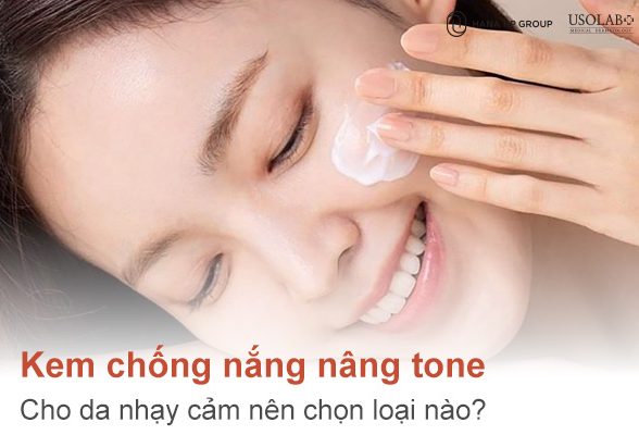 Kem chống nắng nâng tone cho da nhạy cảm