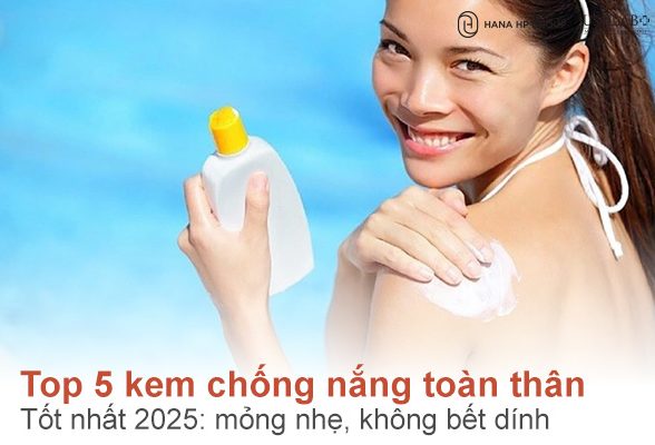 Top 5 kem chống nắng toàn thân tốt nhất 2025: mỏng nhẹ, không bết dính