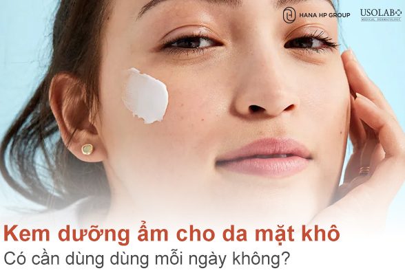 Da khô có cần dùng kem dưỡng ẩm cho da mặt khô mỗi ngày không?