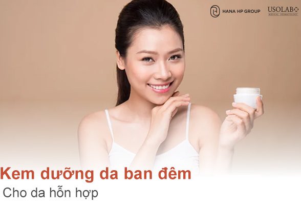 Kem dưỡng da ban đêm cho da hỗn hợp: Loại nào tốt, cách dùng hiệu quả