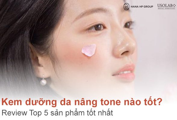 Kem dưỡng da nâng tone nào tốt? Review Top 5 sản phẩm tốt nhất