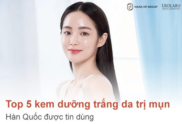 Top 5 kem dưỡng trắng da trị mụn Hàn Quốc được tin dùng
