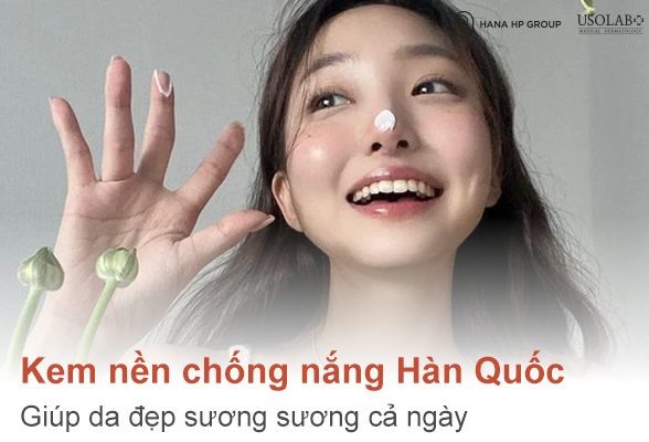 Top 4 Kem nền chống nắng Hàn Quốc giúp da đẹp sương sương cả ngày