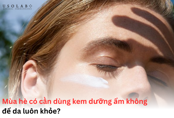 mùa hè có cần dùng kem dưỡng ẩm không