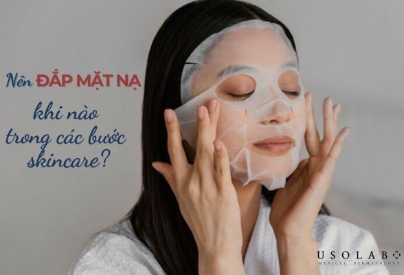 nên đắp mặt nạ khi nào trong các bước skincare