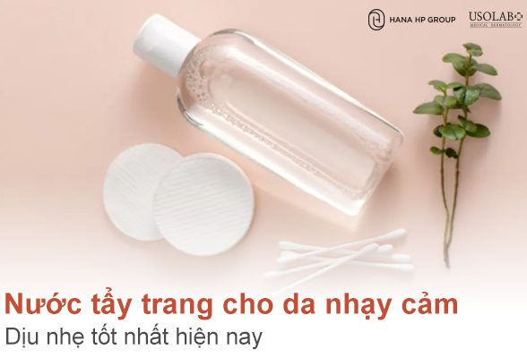 Top 9 Nước tẩy trang cho da nhạy cảm dịu nhẹ tốt nhất hiện nay