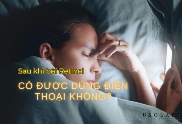 sau khi bôi retinol có được dùng điện thoại không?