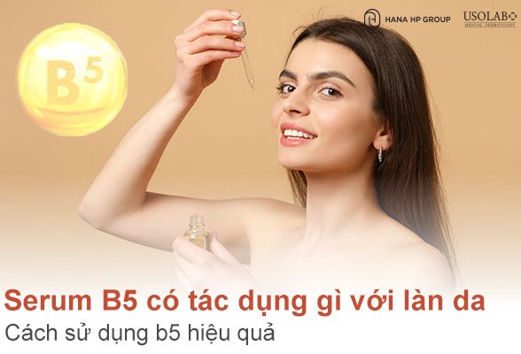 Tìm hiểu Serum B5 có tác dụng gì với làn da và cách sử dụng?