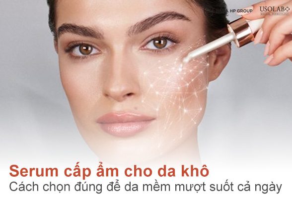 Serum cấp ẩm cho da khô: Cách chọn đúng để da mềm mượt suốt cả ngày
