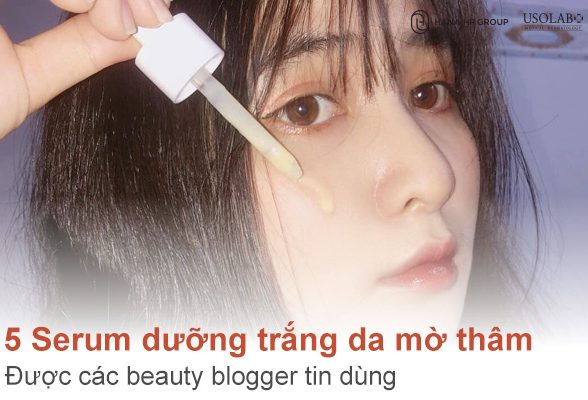 Mách bạn 5 serum dưỡng trắng da mờ thâm được các beauty blogger tin dùng 