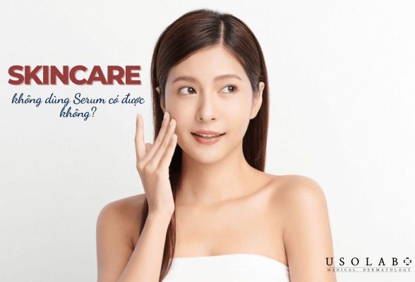 Skincare không dùng serum có được không