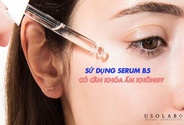 su-dung-serum-b5-co-can-khoa-am-khong