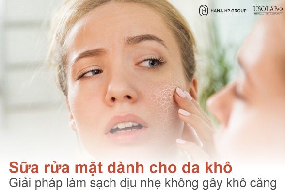 Sữa rửa mặt dành cho da khô – Giải pháp làm sạch dịu nhẹ không gây khô căng