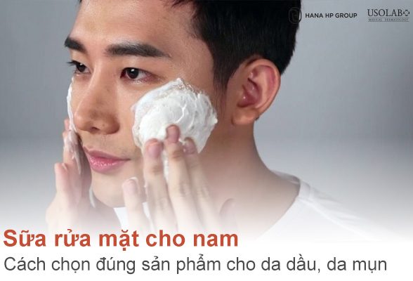 Sữa rửa mặt cho nam: Cách chọn đúng sản phẩm cho da dầu, da mụn, da nhạy cảm