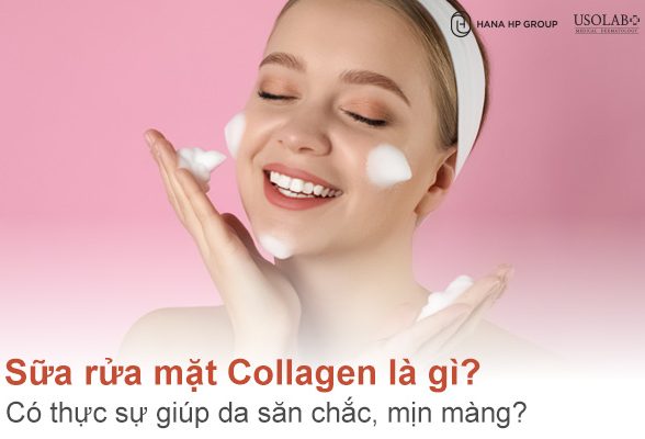 Sữa rửa mặt Collagen là gì? Có thực sự giúp da săn chắc, mịn màng?