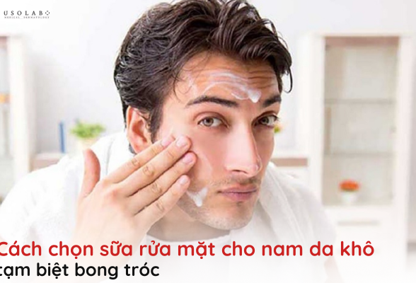 sữa rửa mặt cho nam da khô