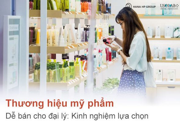 Thương hiệu mỹ phẩm dễ bán cho đại lý: Kinh nghiệm lựa chọn và gợi ý từ chuyên gia thị trường