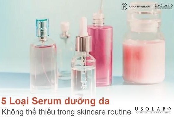 5 Loại Serum dưỡng da không thể thiếu trong skincare routine