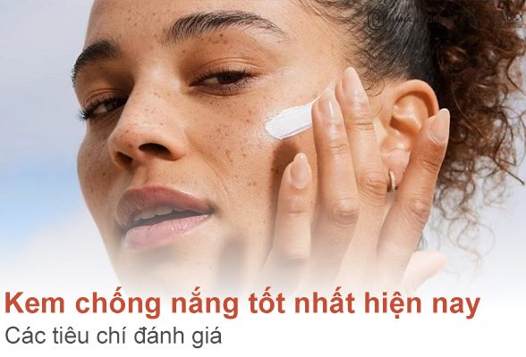 Top 10 kem chống nắng tốt nhất hiện nay và các tiêu chí đánh giá