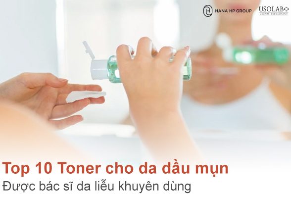 Top 10 Toner cho da dầu mụn được bác sĩ da liễu khuyên dùng
