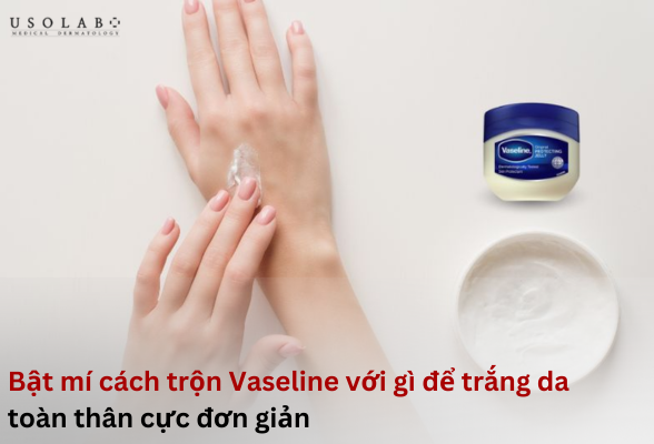trộn vaseline với gì để trắng da