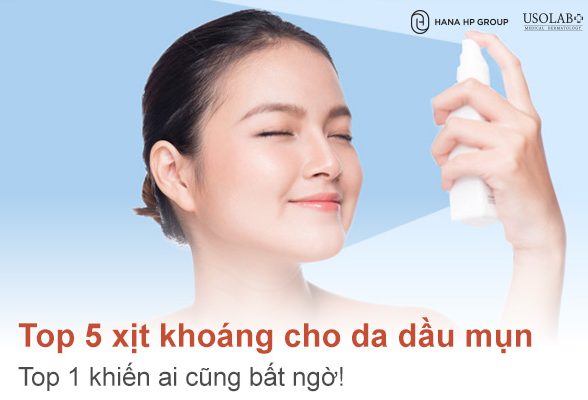 Top 5 xịt khoáng cho da dầu mụn – Top 1 khiến ai cũng bất ngờ!